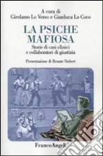 La psiche mafiosa. Storie di casi clinici e collaboratori di giustizia libro