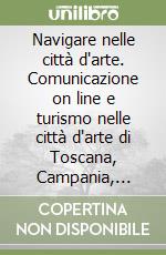 Navigare nelle città d'arte. Comunicazione on line e turismo nelle città d'arte di Toscana, Campania, Sicilia