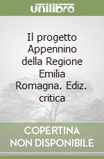 Il progetto Appennino della Regione Emilia Romagna. Ediz. critica libro