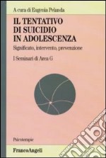 Il tentativo di suicidio in adolescenza. Significato, intervento, prevenzione. I seminari di area G