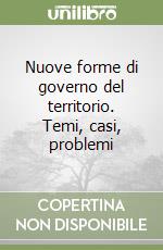 Nuove forme di governo del territorio. Temi, casi, problemi libro