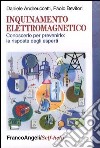 Inquinamento elettromagnetico. Conoscerlo per prevenirlo: le risposte degli esperti libro