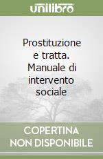Prostituzione e tratta. Manuale di intervento sociale