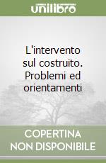 L'intervento sul costruito. Problemi ed orientamenti libro