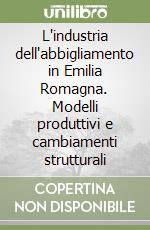 L'industria dell'abbigliamento in Emilia Romagna. Modelli produttivi e cambiamenti strutturali