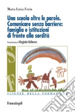 Una scuola oltre le parole. Comunicare senza barriere: famiglia e istituzioni di fronte alla sordità