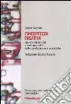 L'incertezza creativa. I percorsi sociali e comunicativi delle performance artistiche libro di Gemini Laura