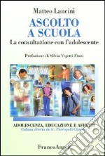 Ascolto a scuola. La consultazione con l'adolescente libro