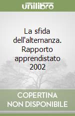 La sfida dell'alternanza. Rapporto apprendistato 2002 libro