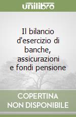 Il bilancio d'esercizio di banche, assicurazioni e fondi pensione libro