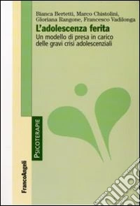 L'adolescenza ferita. Un modello di presa in carico delle gravi crisi adolescenziali libro