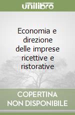 Economia e direzione delle imprese ricettive e ristorative libro