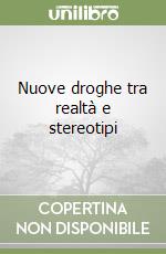 Nuove droghe tra realtà e stereotipi libro