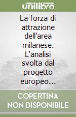 La forza di attrazione dell'area milanese. L'analisi svolta dal progetto europeo DEAFIN. Ediz. italiana e inglese libro