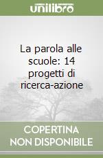 La parola alle scuole: 14 progetti di ricerca-azione libro