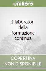 I laboratori della formazione continua libro