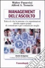 Management dell'ascolto. Tutto ciò che le persone e le organizzazioni devono sapere prima di comunicare e per comunicare meglio libro