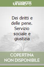 Dei diritti e delle pene. Servizio sociale e giustizia libro