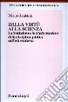 Dalla virtù alla scienza. La fondazione e la trasformazione della disciplina politica nell'età moderna libro