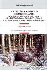 Villici industrianti commercianti. Le radici storiche e culturali di una vicenda di sviluppo locale. Il caso di Bessica, villa dell'alto trevigiano libro