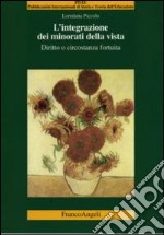 L'integrazione dei minorati della vista. Diritto o circostanza fortuita libro