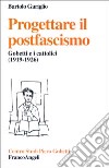 Progettare il postfascismo. Gobetti e i cattolici (1919-1926) libro