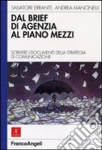 Dal brief di agenzia al piano mezzi. Scrivere i documenti della strategia di comunicazione libro