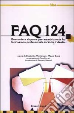 FAQ 124. Domande e risposte per amministrare la formazione professionale in Valle d'Aosta libro