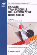 L'analisi transazionale nella formazione degli adulti. Manuale ad uso dei formatori libro