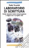 Laboratorio di scrittura. Come lavorare nella comunicazione e migliorare il proprio stile libro