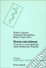 Strane coincidenze. Il tumore e i suoi significati: dalla malattia alla rinascita libro