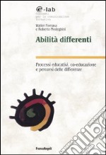 Abilità differenti. Processi educativi, co-educazione e percorsi delle differenze libro