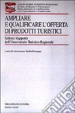 Ampliare e qualificare l'offerta di prodotti turistici. 7° rapporto dell'Osservatorio turistico regionale libro