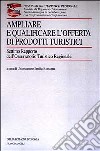 Ampliare e qualificare l'offerta di prodotti turistici. 7° rapporto dell'Osservatorio turistico regionale libro di Unioncamere Emilia Romagna (cur.)