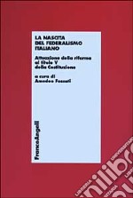 La nascita del federalismo italiano. Attuazione della riforma al titolo V della Costituzione libro