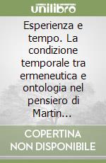 Esperienza e tempo. La condizione temporale tra ermeneutica e ontologia nel pensiero di Martin Heidegger