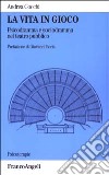 La vita in gioco. Psicodramma e sociodramma nel teatro pubblico libro