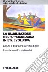 La riabilitazione neuropsicologica in età evolutiva libro