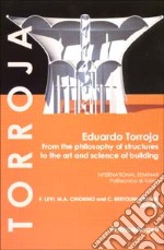 Eduardo Torroja. From the philosophy of structures to the art and science of building