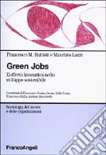 Green jobs. L'offerta lavorativa nello sviluppo sostenibile libro