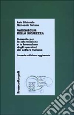 Vademecum della sicurezza. Manuale per l'informazione e la formazione degli operatori del settore turismo libro