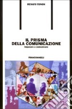 Il prisma della comunicazione. Imparare a comunicare libro