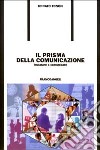 Il prisma della comunicazione. Imparare a comunicare libro di Tonon Renato