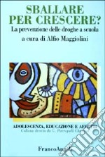 Sballare per crescere? La prevenzione delle droghe a scuola libro