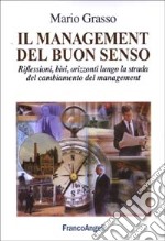 Il management del buon senso. Riflessioni, bivi, orizzonti lungo la strada del cambiamento del management libro