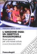 L'adozione oggi: un obiettivo raggiungibile. Nuovi percorsi per una nuova cultura libro