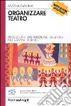 Organizzare teatro. Produzione, distribuzione, gestione nel sistema italiano libro