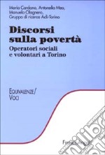 Discorsi sulla povertà. Operatori sociali e volontari a Torino libro