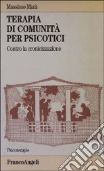 Terapia di comunità per psicotici. Contro la cronicizzazione libro