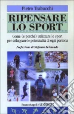 Ripensare lo sport. Come (e perché) utilizzare lo sport per sviluppare le potenzialità di ogni persona